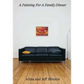 A Painting for a Family Dinner: Alina and Jeff Bliumis - Paperback