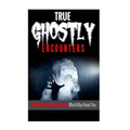 True Ghostly Encounters!: 100% True Ghost Stories Which May Haunt You! - Paperback