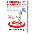 Personality Marketing: Targeting, Creativity and Performance Basics for Traditional, Owned, and Social Media plus Video Sites and Personal Contacts - Paperback