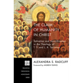 The Claim of Humanity in Christ: Salvation and Sanctification in the Theology of T. F. and J. B. Torrance - Hardcover