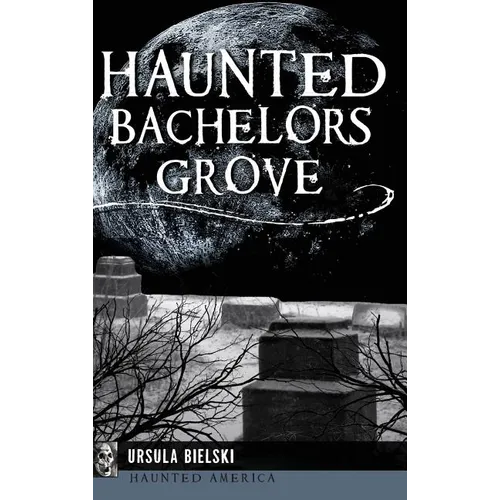 Haunted Bachelors Grove - Hardcover