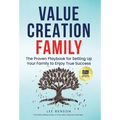 Value Creation Family: The Proven Playbook for Setting Up Your Family to Enjoy True Success - Hardcover