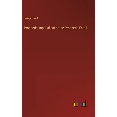 Prophetic Imperialism or the Prophetic Entail - Hardcover