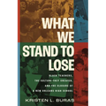 What We Stand to Lose: Black Teachers, the Culture They Created, and the Closure of a New Orleans High School - Paperback