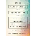 The Mathematical Corporation: Where Machine Intelligence and Human Ingenuity Achieve the Impossible - Hardcover