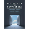 Helping Skills for Counselors: Fundamental Counseling Skills and Principles - Paperback
