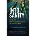 Into Sanity: Essays About Mental Health, Mental Illness, and Living in Between - A Talking Writing Anthology - Paperback