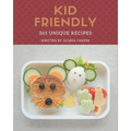 365 Unique Kid Friendly Recipes: Unlocking Appetizing Recipes in The Best Kid Friendly Cookbook! - Paperback