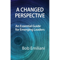 A Changed Perspective: An Essential Guide for Emerging Leaders - Paperback