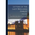 Letters of the Lady Brilliana Harley: Wife of Sir Robert Harley, of Brampton Bryan, Knight of the Bath - Paperback