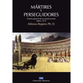 Mártires Y Perseguidores: Historia de la Iglesia Desde El Sufrimiento Y La Persecución (Siglos I-X) - Paperback