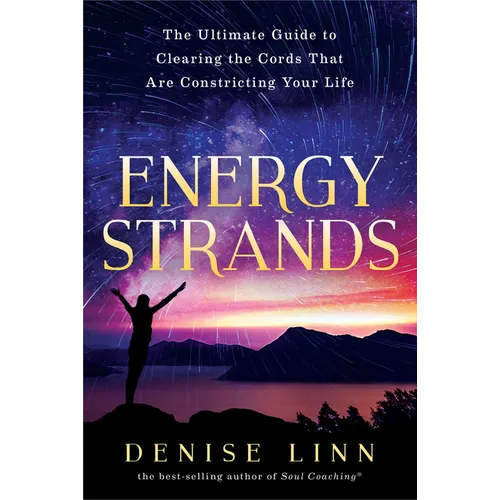 Energy Strands: The Ultimate Guide to Clearing the Cords That Are Constricting Your Life - Paperback