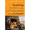 Reading Corinthians and Philippians Within Judaism: Collected Essays of Mark D. Nanos, Vol. 4 - Paperback