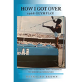 How I Got Over: Above the Bar from the Olympics to Medical Miracles - Paperback