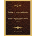 The Ideal Of A Universal Religion: Address On Vedanta Philosophy By Swami Vivekananda (1896) - Paperback