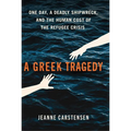 A Greek Tragedy: One Day, a Deadly Shipwreck, and the Human Cost of the Refugee Crisis - Hardcover