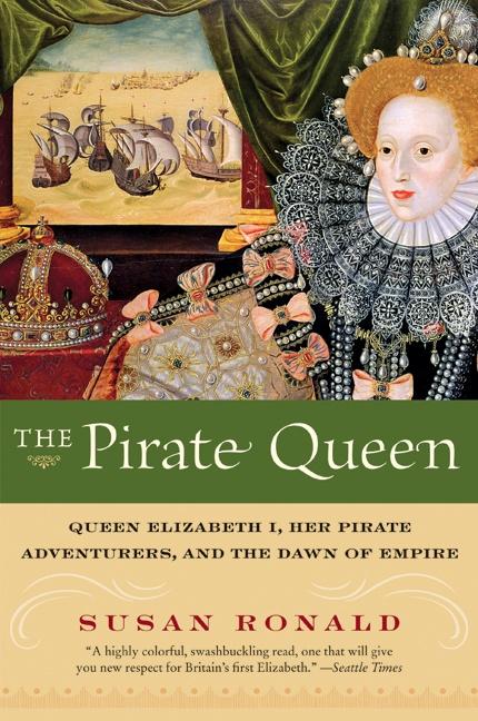 The Pirate Queen: Queen Elizabeth I, Her Pirate Adventurers, and the Dawn of Empire - Paperback