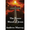 The Power of the Blood of Jesus: The Biblical Meaning of Christ's Sacrifice - Hardcover