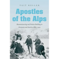 Apostles of the Alps: Mountaineering and Nation Building in Germany and Austria, 1860-1939 - Paperback