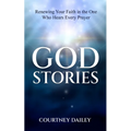 God Stories: Renewing Your Faith in the One Who Hears Every Prayer - Paperback