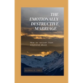 The Emotionally Destructive Marriage: How to recover from emotional abuse - Paperback