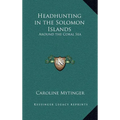 Headhunting in the Solomon Islands: Around the Coral Sea - Hardcover