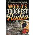 World's Toughest Rodeo: How One Cowboy Blazed a Trail for Western Sports - Paperback