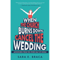 When the Church Burns Down, Cancel the Wedding: Adventures from the Other Half of Single - Paperback
