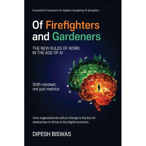 Of Firefighters and Gardeners: The new rules of work in the age of AI - Paperback