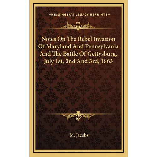Notes On The Rebel Invasion Of Maryland And Pennsylvania And The Battle Of Gettysburg, July 1st, 2nd And 3rd, 1863 - Hardcover