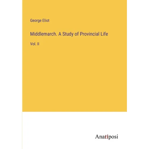 Middlemarch. A Study of Provincial Life: Vol. II - Paperback