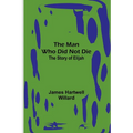 The Man Who Did Not Die: The Story of Elijah - Paperback
