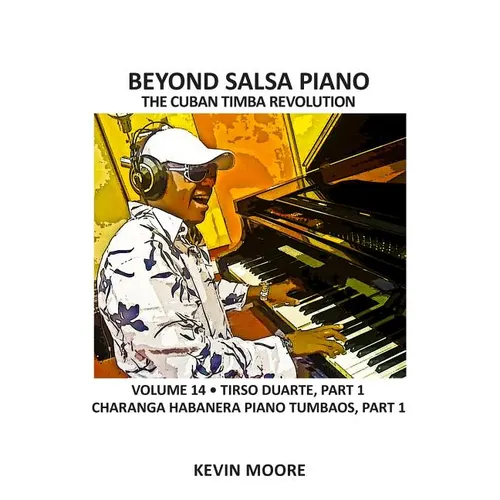 Beyond Salsa Piano: The Cuban Timba Revolution - Tirso Duarte - Piano Tumbaos of Charanga Habanera - Paperback