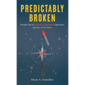 Predictably Broken: Straight Talk on Failures in Biopharma Operations and How to Fix Them - Hardcover