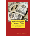 How To Become a Freelance Writer: How To Get Freelance Jobs & Online Writing Jobs - Paperback