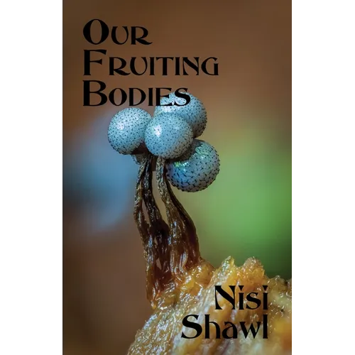 Our Fruiting Bodies: Short Fiction - Paperback