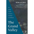 The Grand Valley: On Going to Hell, to France, and Back to Childhood - Paperback