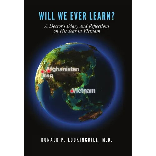 Will We Ever Learn? A Doctor's Diary and Reflections on His Year in Vietnam - Hardcover