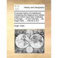 A Concise History of Knighthood. Containing the Religious and Military Orders Which Have Been Instituted in Europe. ... in Two Volumes. ... by Hugh Cl - Paperback