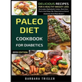 Paleo Diet Cookbook For Diabetics: Delicious Recipes For A Healthy Weight Loss (Includes Alphabetic Index, Nutrition Facts And Step-By-Step Instructio - Hardcover