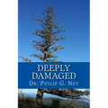Deeply Damaged: An Explanation for the Profound Problems Arising from Aborting Babies and Abusing Children - Paperback