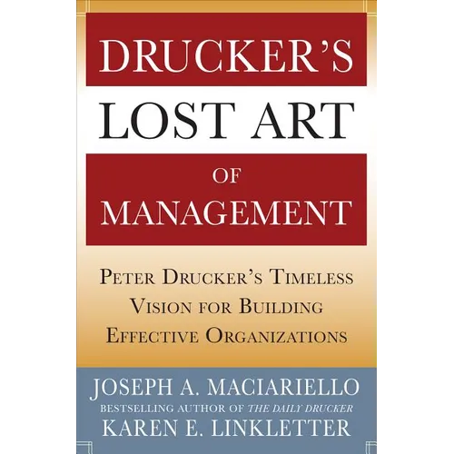 Drucker's Lost Art of Management: Peter Drucker's Timeless Vision for Building Effective Organizations - Hardcover