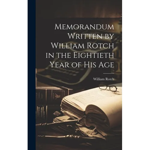 Memorandum Written by William Rotch in the Eightieth Year of his Age - Hardcover