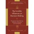 The Invisible Influences on Decision-Making: Perspectives from Policing, Medicine, Education, and Counselling - Hardcover