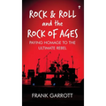 Rock & Roll and the Rock of Ages: Paying Homage to the Ultimate Rebel - Hardcover