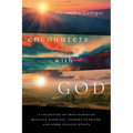 Encounters with God: A collection of true stories of healings, knowings, answers to prayer, and other uncanny events - Paperback