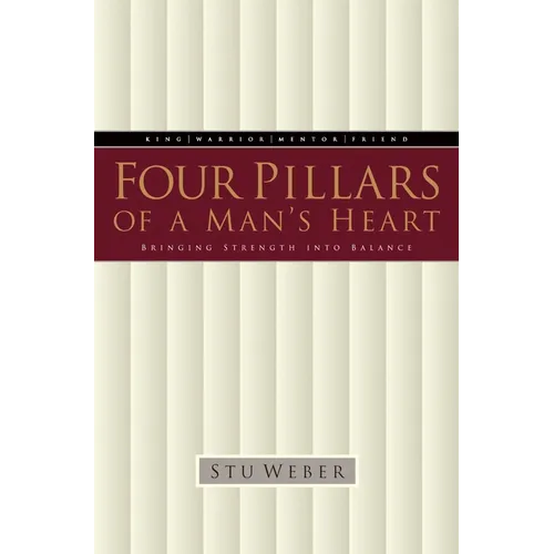Four Pillars of a Man's Heart: Bringing Strength Into Balance - Paperback
