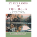 By the Banks of the Holly: Notes and Letters from the Desk of Bernard Mollohan - Hardcover