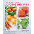Quick and Easy Juicing Recipes: Make Delicious, Healthy Juices in Simple Steps - Paperback