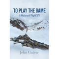 To Play the Game: A History of Flight 571: COLOUR EDITION - Paperback